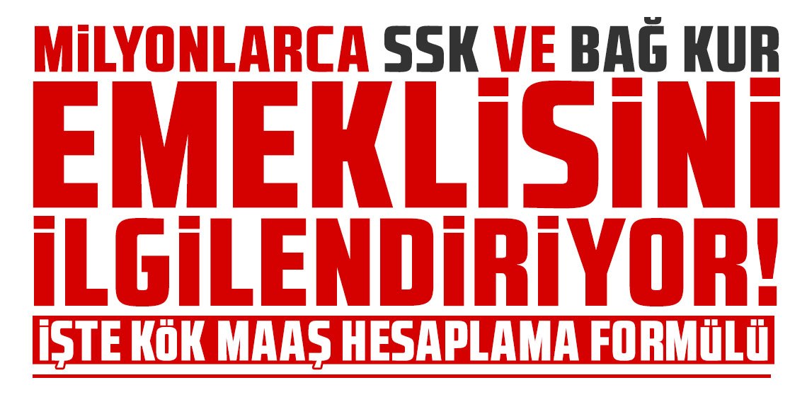 Milyonlarca SSK ve Bağ Kur emeklisini ilgilendiriyor! İşte kök maaş hesaplama detayları