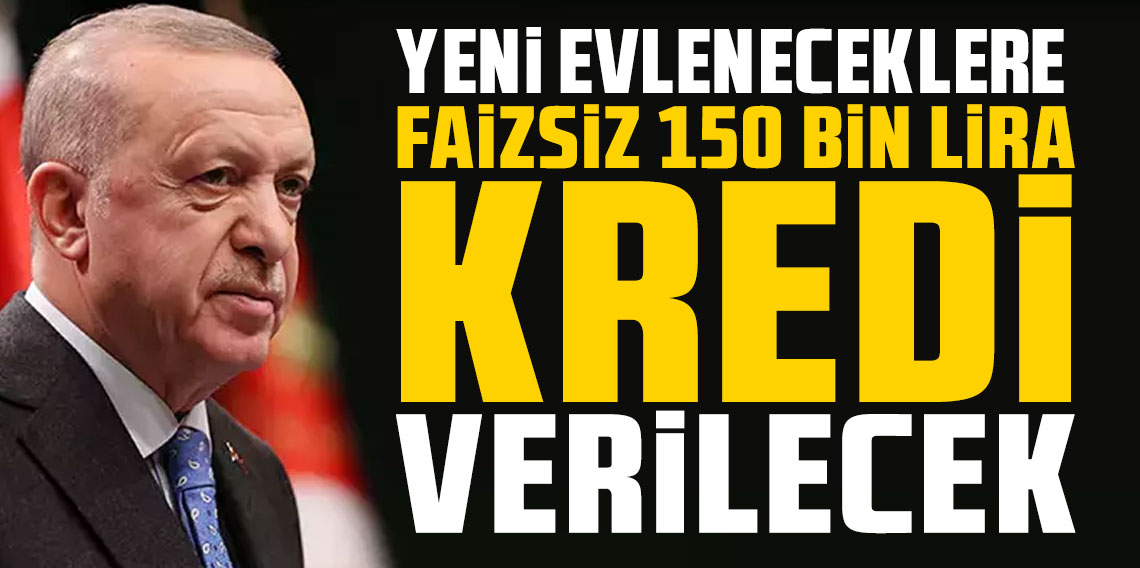 Cumhurbaşkanı Erdoğan açıkladı: Yeni evleneceklere faizsiz 150 bin lira kredi verilecek