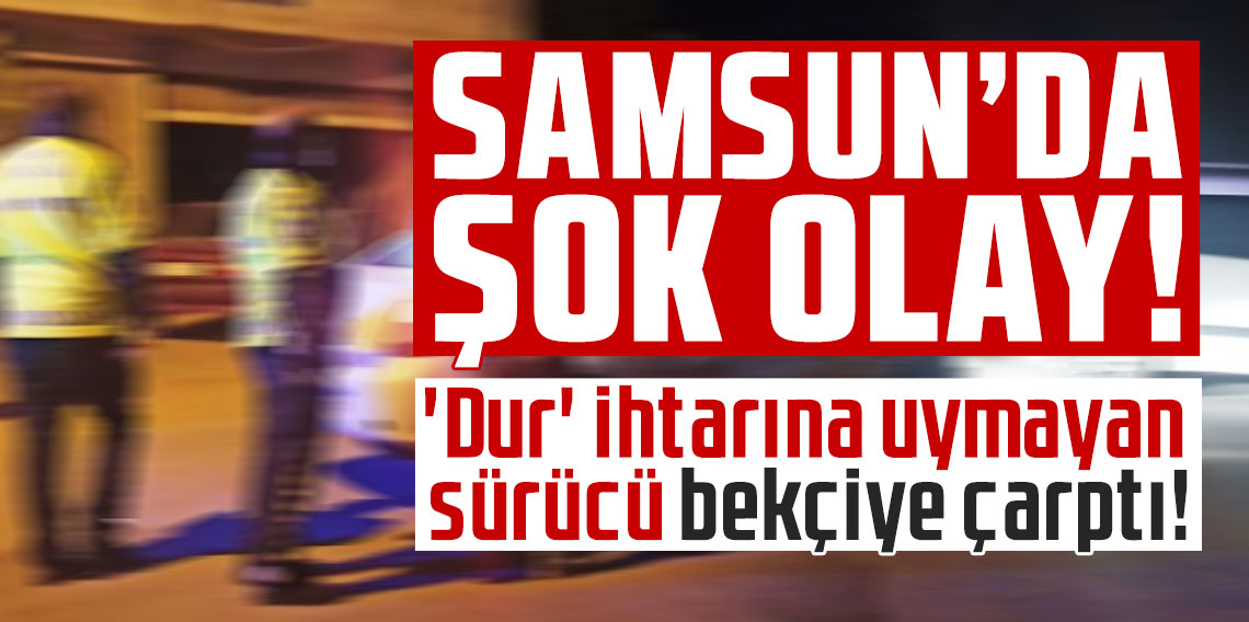 'Dur' ihtarına uymayan sürücü bekçiye çarptı!