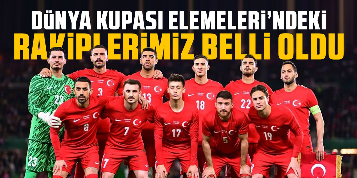 Türkiye'nin Dünya Kupası Elemeleri'ndeki rakipleri belli oldu!