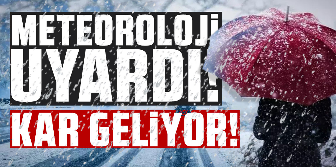 Meteoroloji uyardı: Kar geliyor!