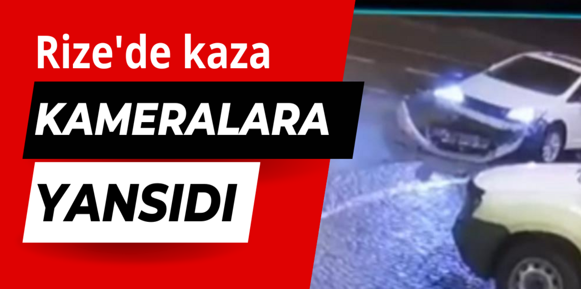 Rize'de kaza kameralara böyle yansıdı