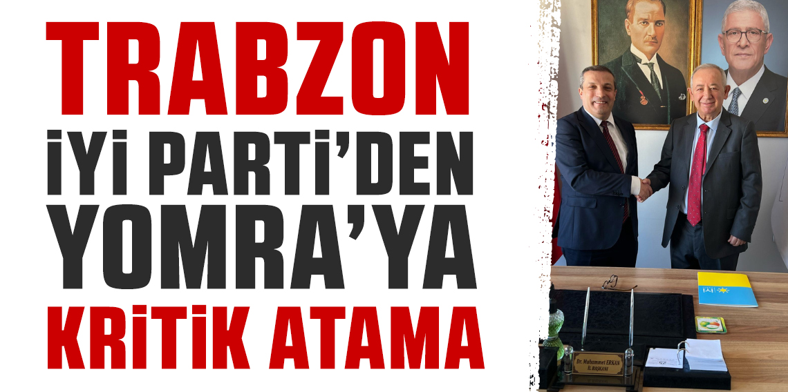 İYİ Parti Yomra’ya önemli atama