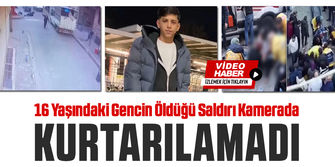 16 yaşındaki gencin öldüğü saldırı kamerada