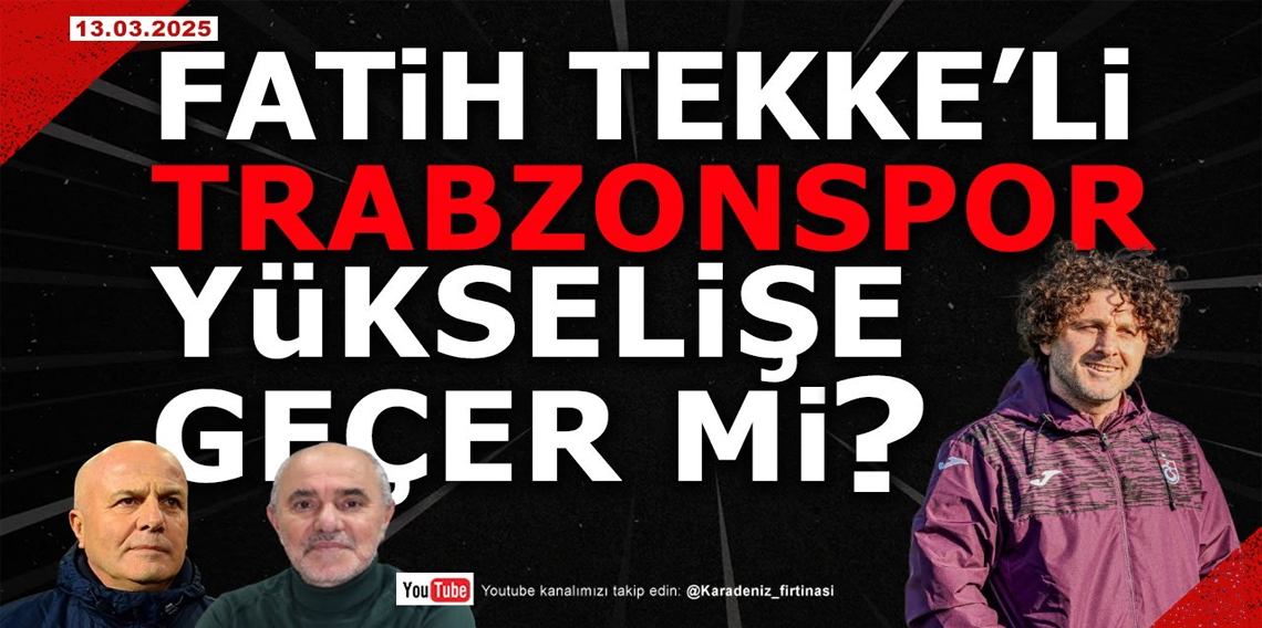 🔴🔵KARADENİZ FIRTINASI | FATİH TEKKE 'Lİ TRABZONSPOR YÜKSELİŞE GEÇER Mİ ? | 13.03.2025 #trabzonspor