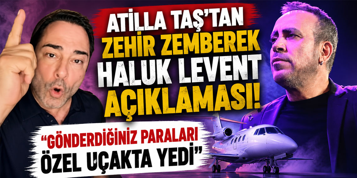ATİLLA TAŞ'TAN ZEHİR ZEMBEREK HALUK LEVENT AÇIKLAMASI! 