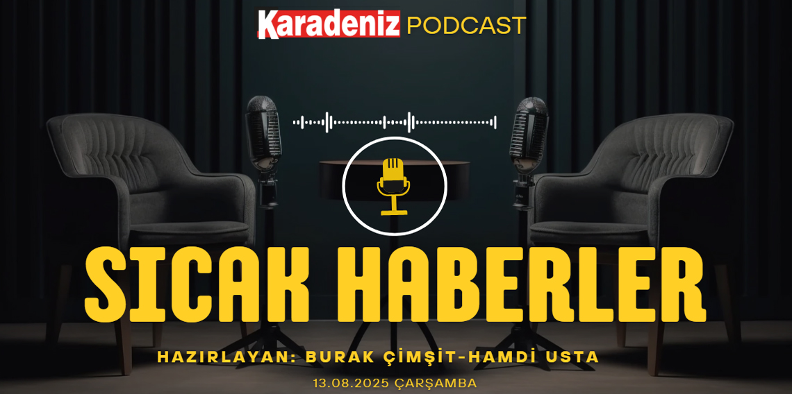 PODCAST | Karadeniz Gazetesi İle Gündem (13 Ağustos 2025)