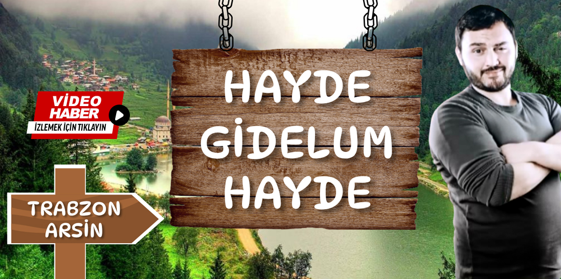 Hayde Gidelum Hayde Trabzon-Arsin Karaca Köyü