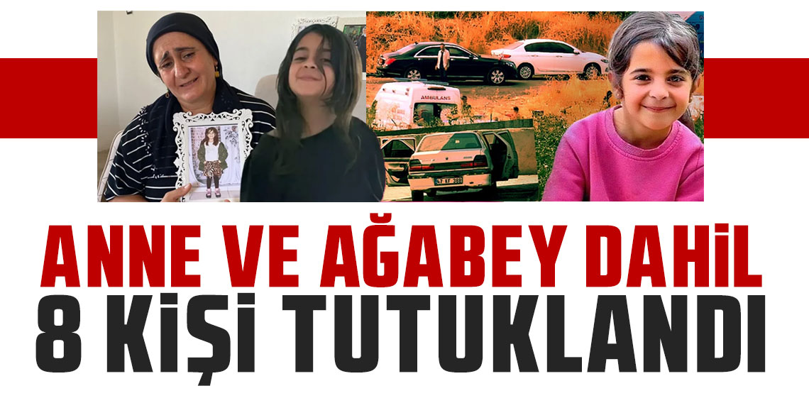 Narin soruşturmasında anne, ağabey ve amca dahil 8 zanlı tutuklandı