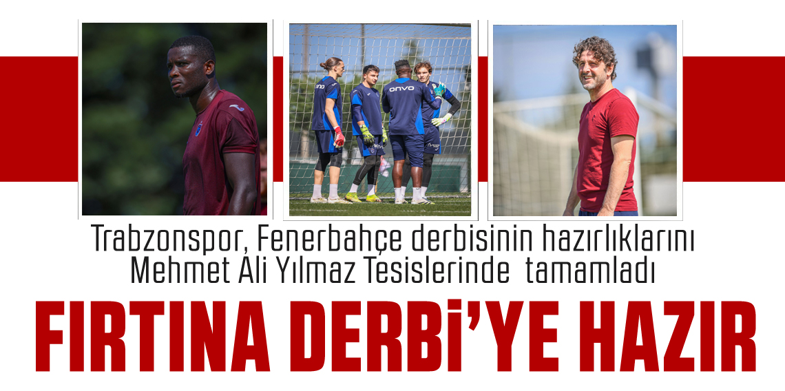 Trabzonspor, Fenerbahçe Derbisi Hazırlıklarını Tamamladı