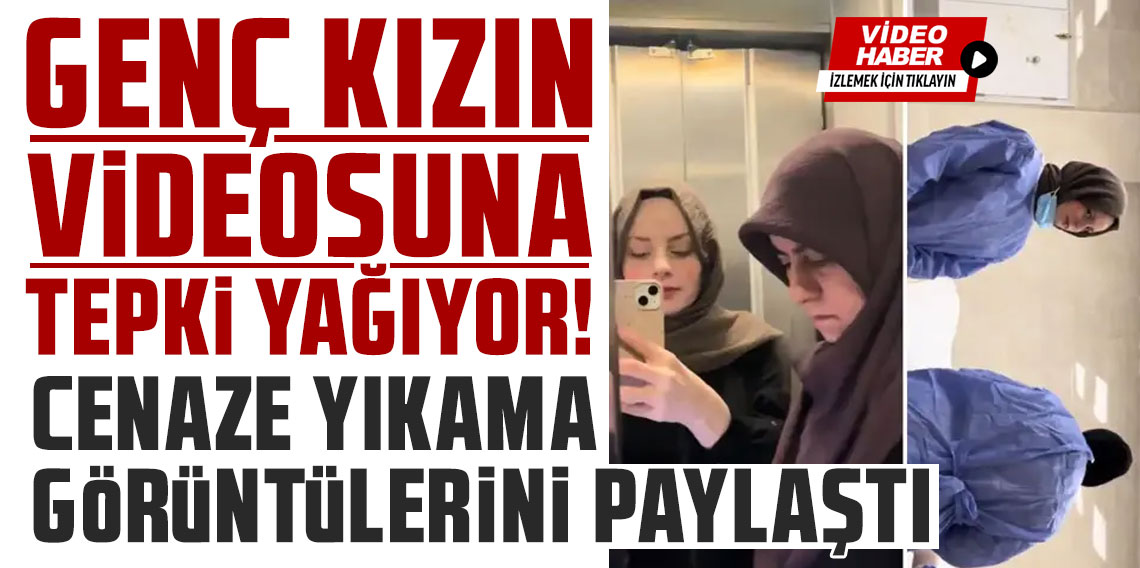 Cenaze yıkarken video çeken genç kıza tepki yağıyor!