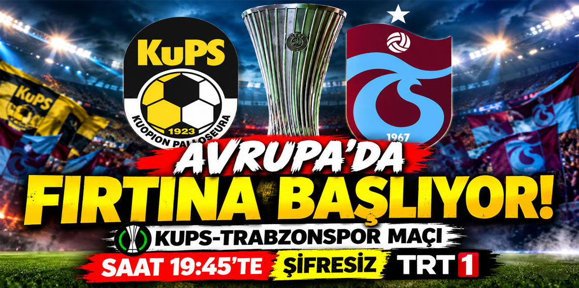 AVRUPA'DA FIRTINA BAŞLIYOR! KUPS-TRABZONSPOR MAÇI SAAT 19:45'TE ŞİFRESİZ TRT 1'DE