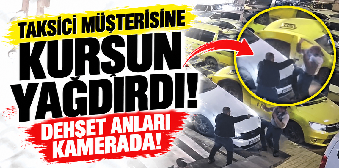 Taksici, müşterisini kurşunladı... O anlar kamerada