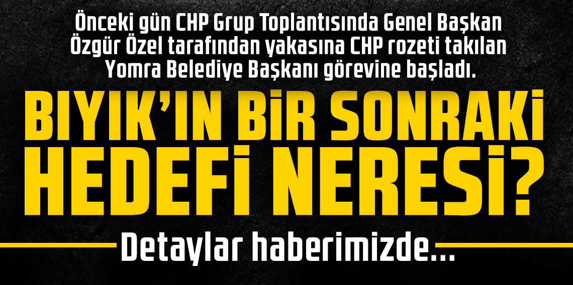 BIYIK’IN BİR SONRAKİ HEDEFİ NERESİ?