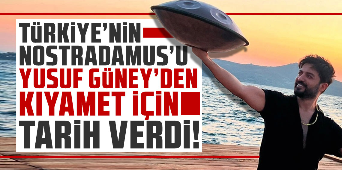 Türkiye'nin Nostradamus'u Yusuf Güney'den kıyamet için tarih verdi