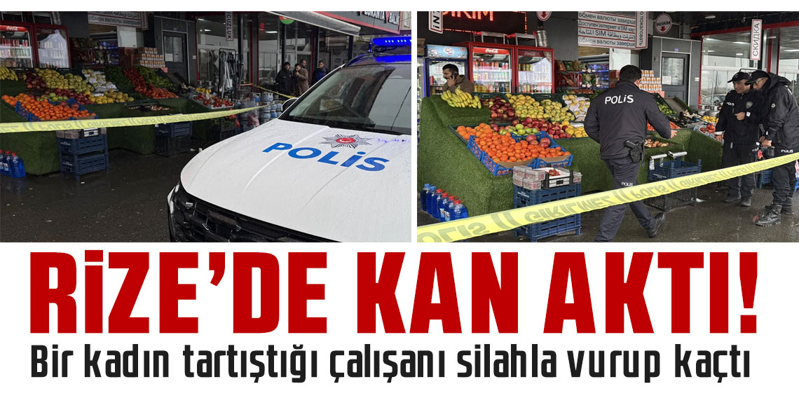 Rize'de markette kan aktı! Bir kadın tartıştığı çalışanı silahla vurup kaçtı