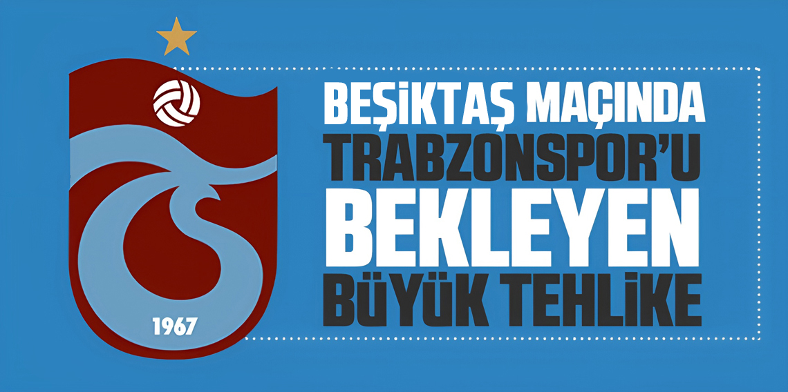 Trabzonspor'u derbide bekleyen tehlike