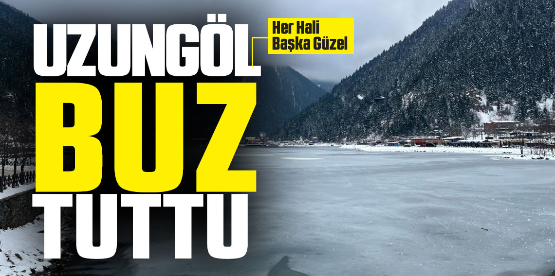 Uzungöl buz tuttu