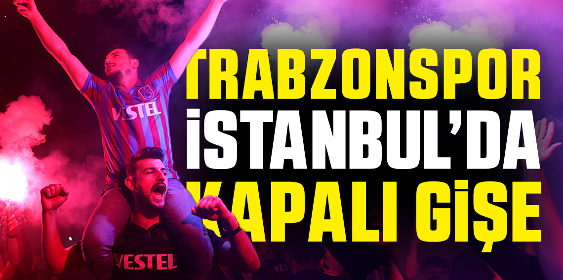 Trabzonspor İstanbul’da kapalı gişe