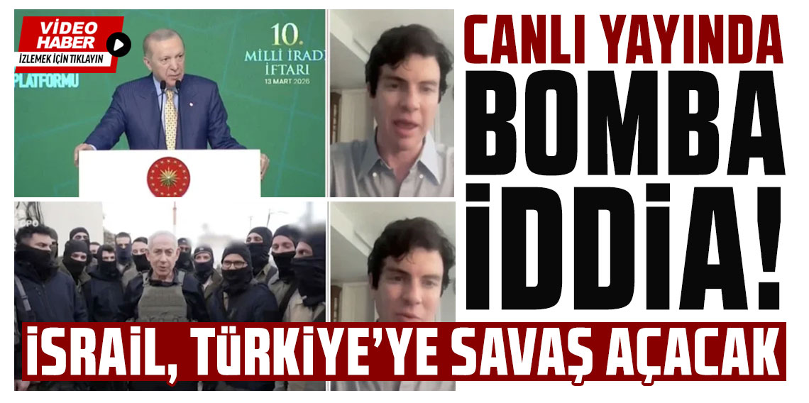 Canlı yayında bomba iddia: İsrail, Türkiye'ye savaş açacak