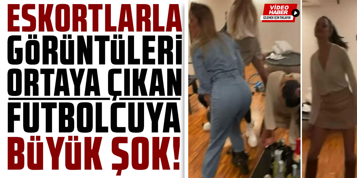Eskortlarla görüntüleri ortaya çıkan futbolcuya büyük şok!