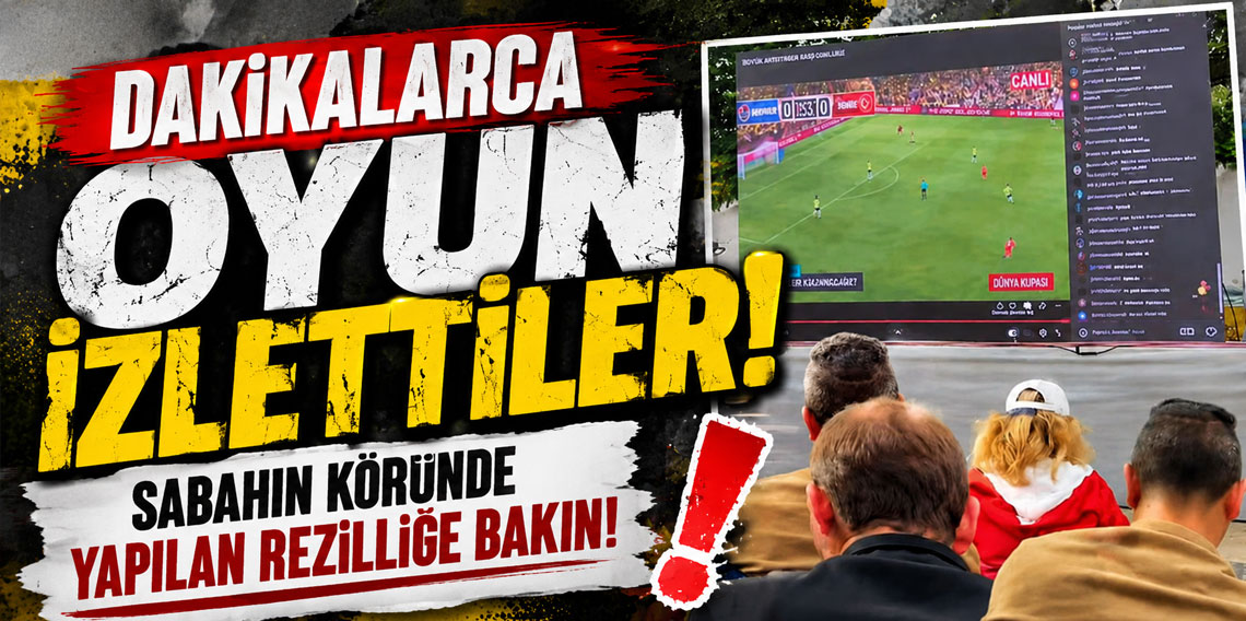 Dakikalarca oyun izlettiler! Sabahın köründe yapılan rezilliğe bakın!