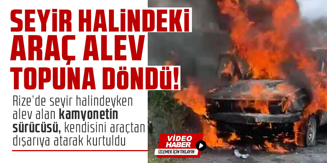 Seyir halindeki araç alev topuna döndü