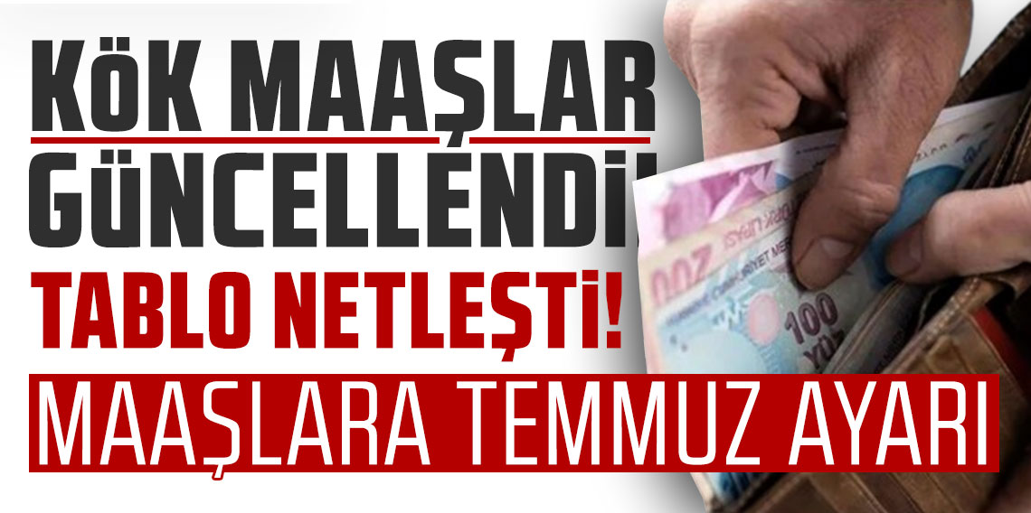 Kök maaşlar güncellendi, tablo netleşti; Emekli maaşlarına Temmuz ayarı