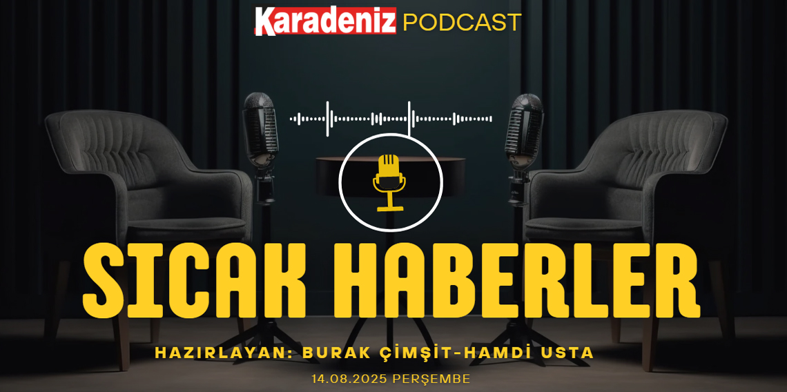 PODCAST | Karadeniz Gazetesi İle Gündem (14 Ağustos 2025)