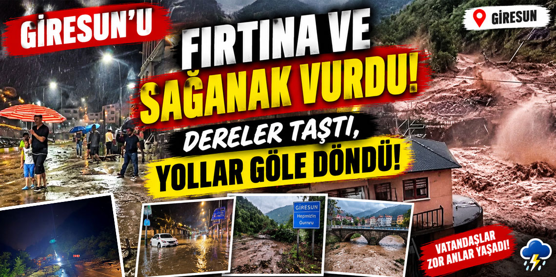 Giresun’u fırtına ve sağanak vurdu: Dereler taştı, yollar göle döndü