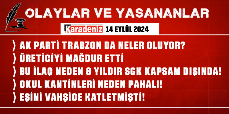 Olaylar ve Yaşananlar | 14.09.2024