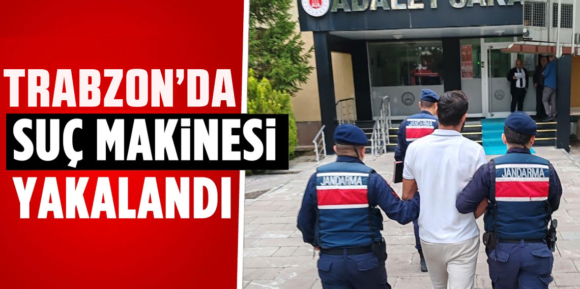 26 Suçtan Aranan Suç Makinesi Trabzon'da Yakalandı