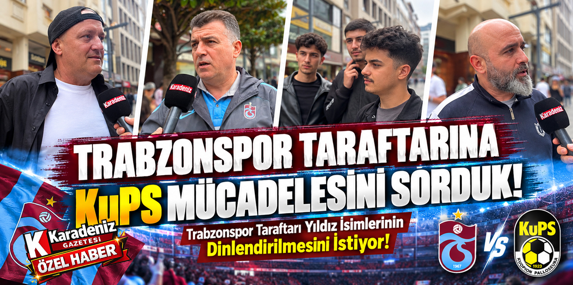 Trabzonspor taraftarları KuPS maçı için neler söylüyor?