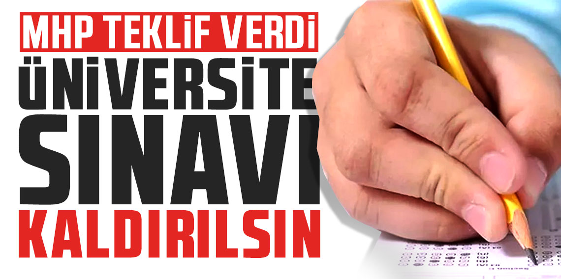 MHP'den 'sınavsız üniversite' teklifi!