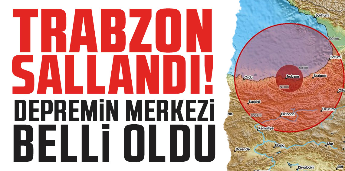 Trabzon sallandı! Depremin merkezi belli oldu