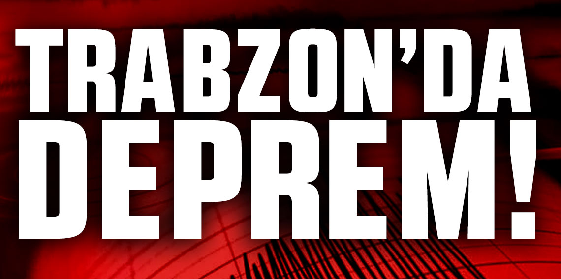 Trabzon'da Deprem! Kaç Büyüklüğünde?