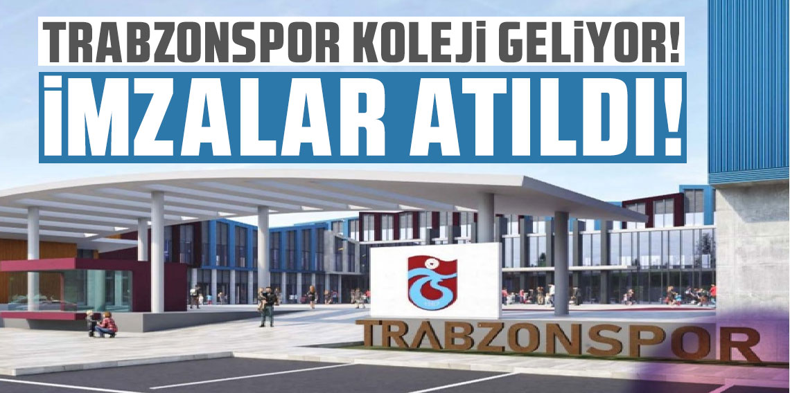 Trabzonspor Koleji için flaş gelişme! İmzalar atıldı