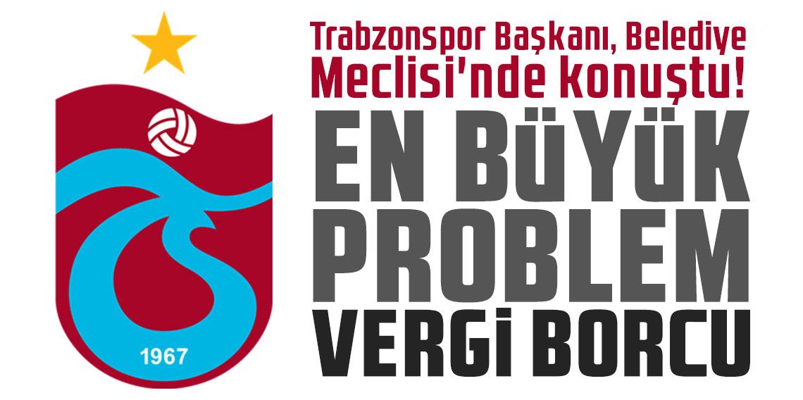 Trabzonspor Başkanı, Belediye Meclisi'nde konuştu! 