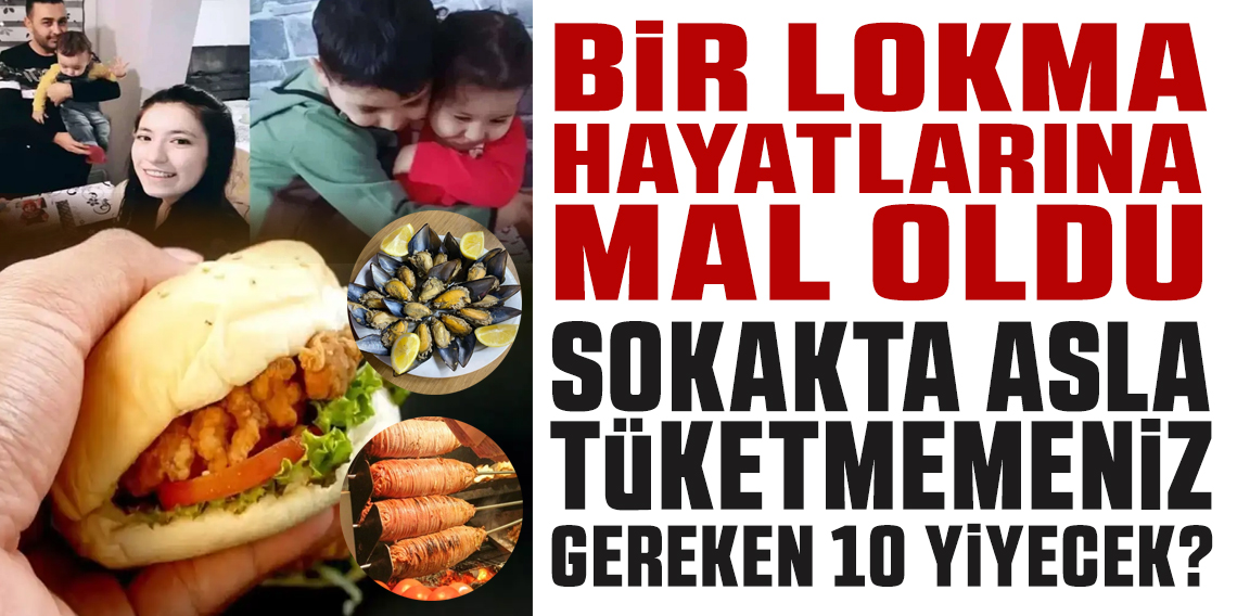 Bir Lokma Hayatlarına Mal Oldu! Uzmanlar Uyardı: Sokakta Asla Tüketmemeniz Gereken 10 Yiyecek