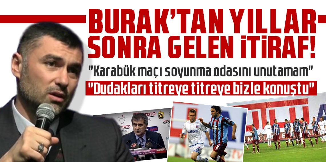 Burak Yılmaz'dan yıllar sonra gelen Trabzonspor itirafı! 