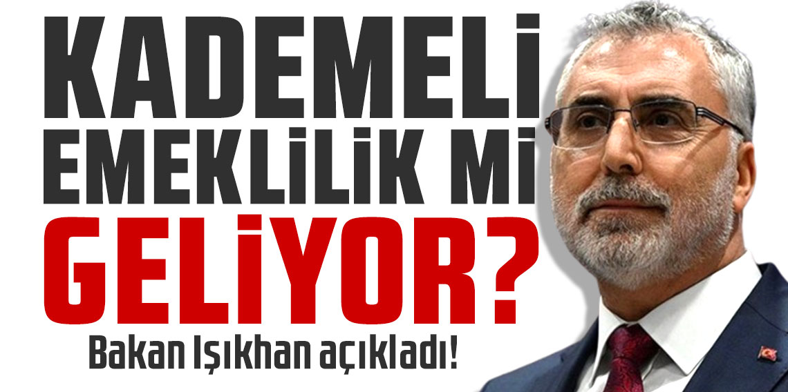 Bakan Işıkhan açıkladı! Kademeli emeklilik mi geliyor?