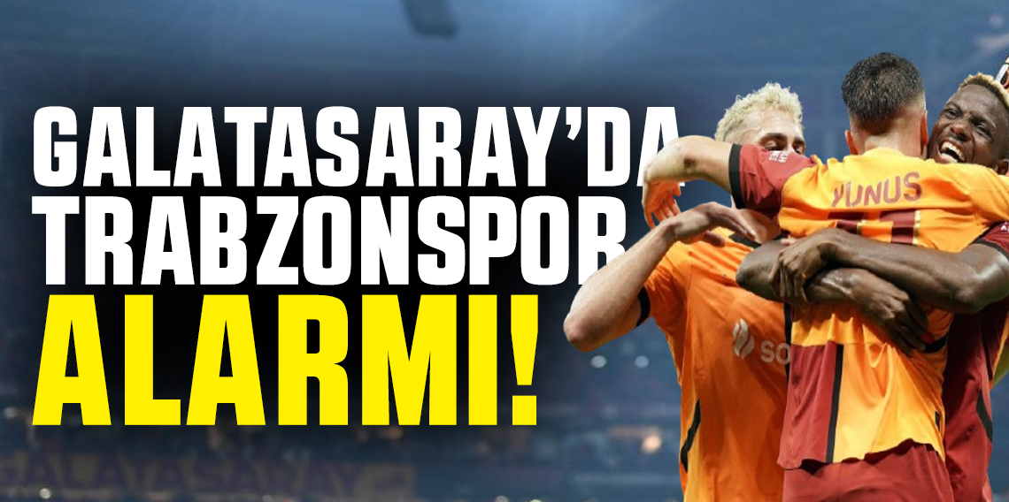 Galatasaray'da Trabzonspor alarmı!