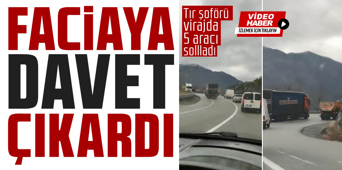 Artvin’de tır şoförünün virajda 5 aracı sollaması faciaya davetiye çıkardı