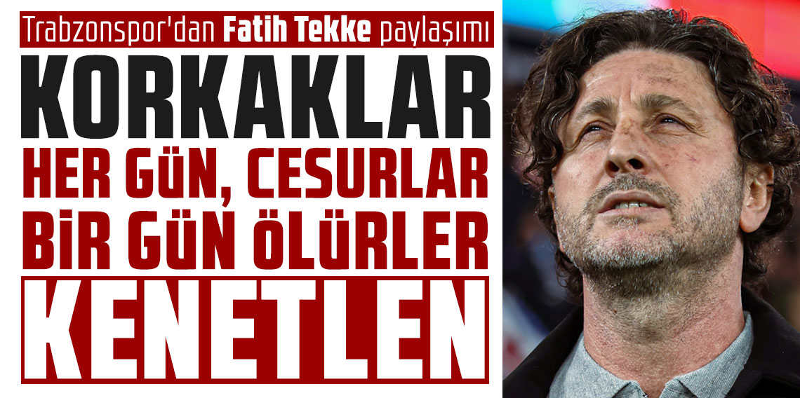 Trabzonspor'dan Fatih Tekke paylaşımı: ''Korkaklar her gün...''