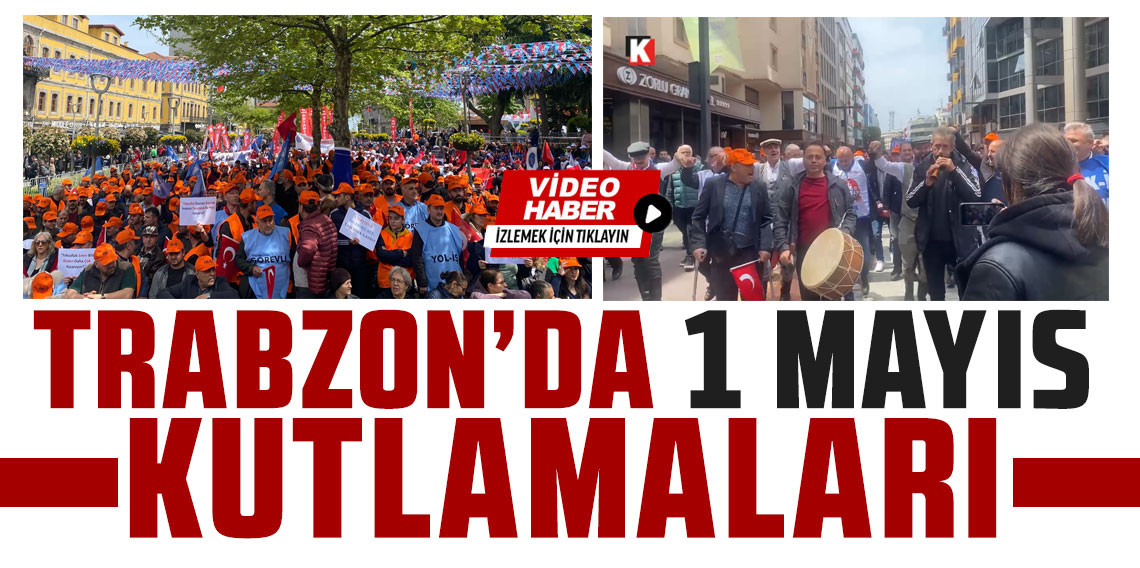 Trabzon'da 1 Mayıs etkinlikleri için yürüyüş ve miting düzenlendi
