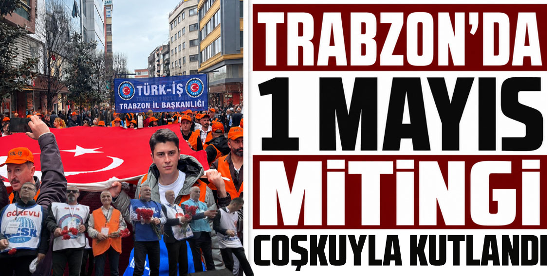 Trabzon'da 1 Mayıs etkinlikleri için yürüyüş ve miting düzenlendi