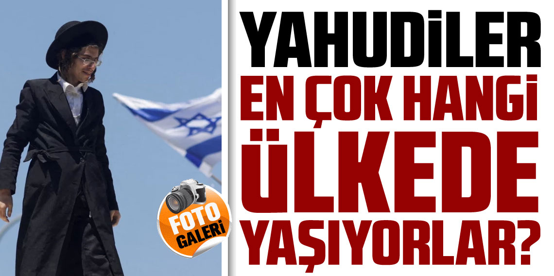 Yahudiler en çok hangi ülkelerde yaşıyor? Türkiye'nin listedeki yeri şaşırttı