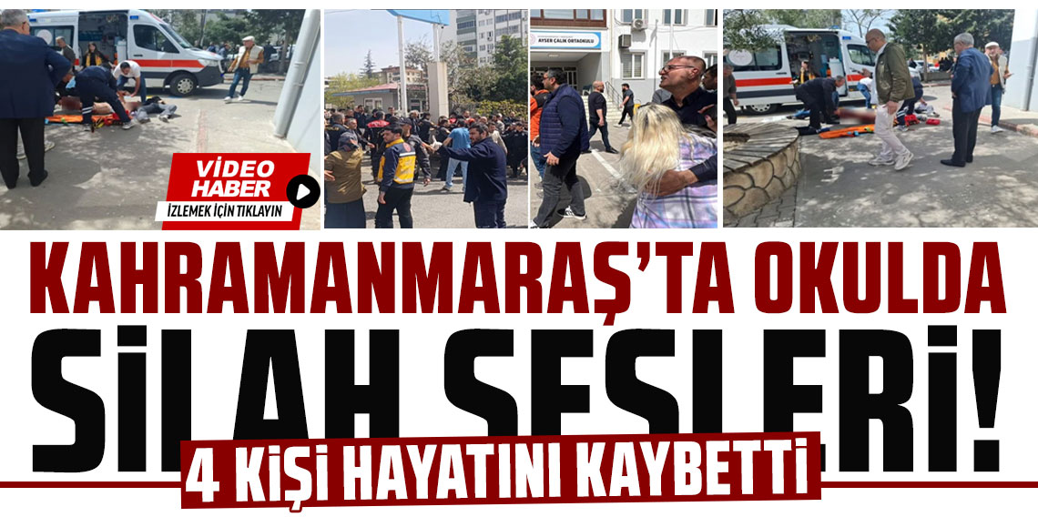 Kahramanmaraş'ta okulda silah sesleri: Ölü ve yaralılar var