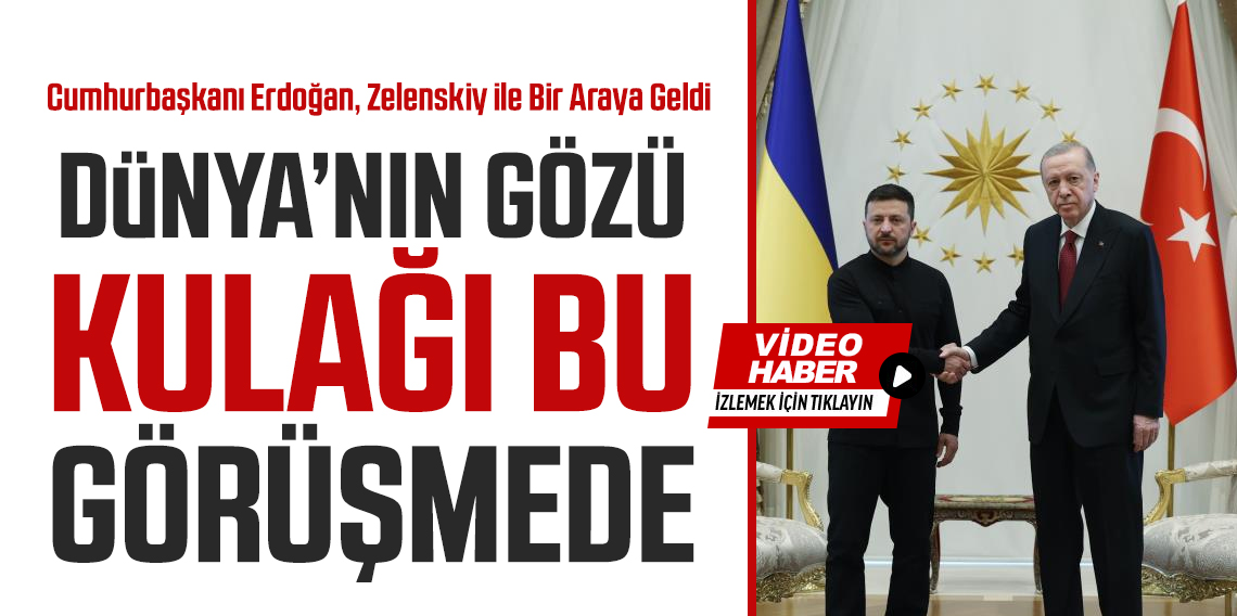 Erdoğan, Zelenskiy ile bir araya geldi