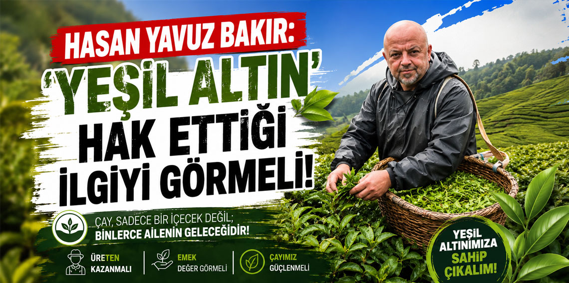 HASAN YAVUZ BAKIR: ‘YEŞİL ALTIN’ HAK ETTİĞİ İLGİYİ GÖRMELİ!